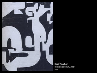 Cecil Touchon
“Fusion Series #2283”
2006
 