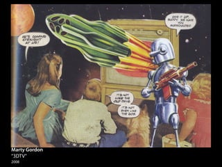 Marty Gordon
“3DTV”
2008
 