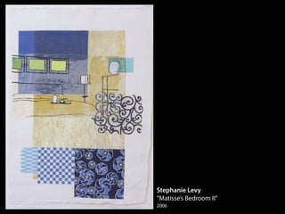 Stephanie Levy
“Matisse’s Bedroom II”
2006
 