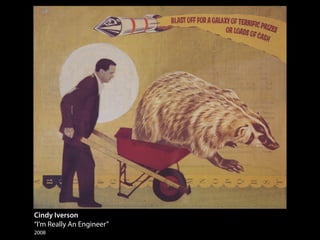 Cindy Iverson
“I’m Really An Engineer”
2008
 