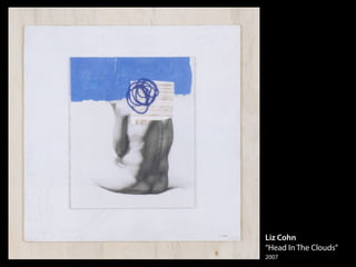 Liz Cohn
“Head In The Clouds”
2007
 