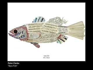 Peter Clarke
“Bass Fish”
 