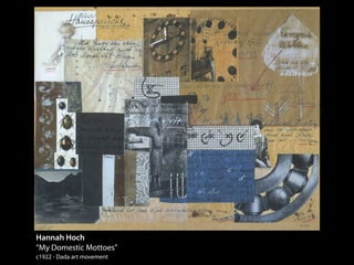 Hannah Hoch
“My Domestic Mottoes”
c1922 - Dada art movement
 