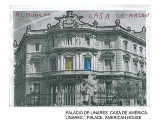 PALACIO DE LINARES. CASA DE AMÉRICA. LINARES ’  PALACE. AMERICAN HOUSE 