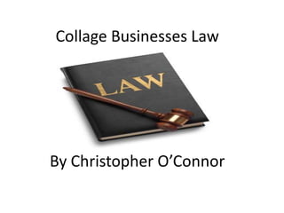 Collage Businesses Law
By Christopher O’Connor
 