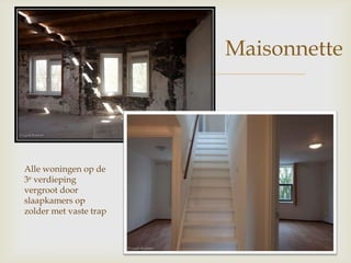 
Maisonnette
Alle woningen op de
3e verdieping
vergroot door
slaapkamers op
zolder met vaste trap
 