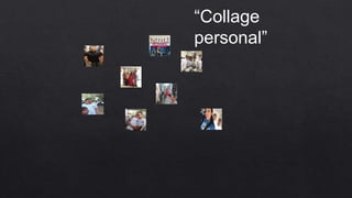 “Collage
personal”
 