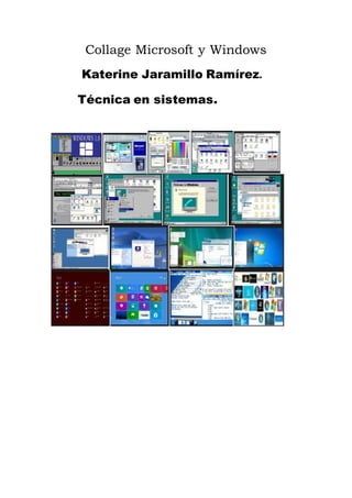 Collage Microsoft y Windows
Katerine Jaramillo Ramírez.
Técnica en sistemas.
 