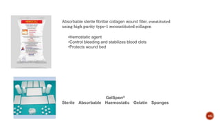 65
Absorbable sterile fibrillar collagen wound filler, constituted
using high purity type-1 reconstituted collagen
•Hemostatic agent
•Control bleeding and stabilizes blood clots
•Protects wound bed
GelSpon®
Sterile Absorbable Haemostatic Gelatin Sponges
 