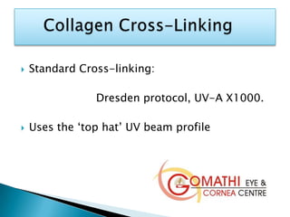  Standard Cross-linking:
Dresden protocol, UV-A X1000.
 Uses the ‘top hat’ UV beam profile
 