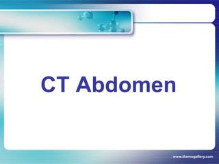 CT Abdomen
www.themegallery.com
 