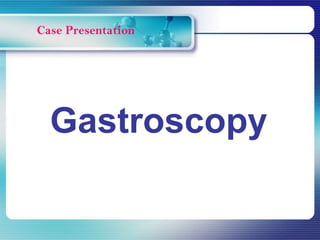 Gastroscopy
 