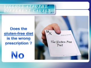 V I L L O U S A T R O P H Y
D I F F E R E N T C A U S E S
 