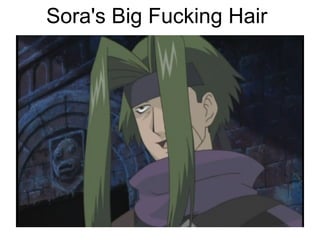 Sora's Big Fucking Hair 