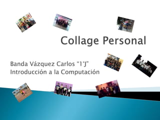 Banda Vázquez Carlos “1°J”
Introducción a la Computación
 