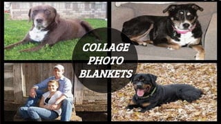 COLLAGE
PHOTO
BLANKETS
 