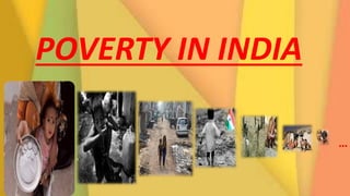 POVERTY IN INDIA
…
 