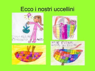 Ecco i nostri uccellini
 