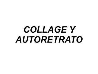 COLLAGE Y AUTORETRATO 