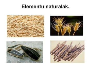 Elementu naturalak.

 