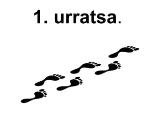 1. urratsa.

 