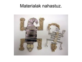 Materialak nahastuz.

 