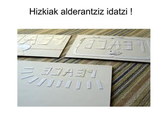 Hizkiak alderantziz idatzi !

 