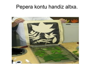 Pepera kontu handiz altxa.

 