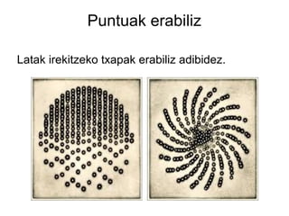 Puntuak erabiliz
Latak irekitzeko txapak erabiliz adibidez.

 