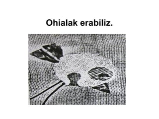 Ohialak erabiliz.

 