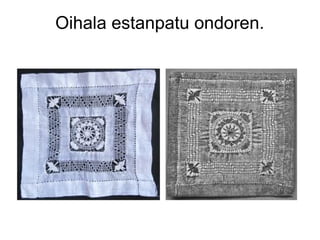 Oihala estanpatu ondoren.

 