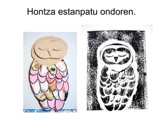 Hontza estanpatu ondoren.

 