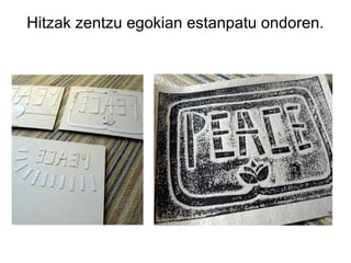 Hitzak zentzu egokian estanpatu ondoren.

 