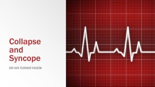 Collapse
and
Syncope
DR IAN TURNER FACEM
 