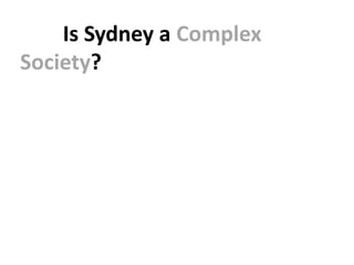 Is Sydney a Complex
Society?
 