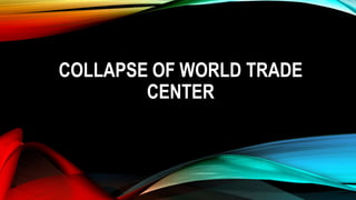 COLLAPSE OF WORLD TRADE
CENTER
 