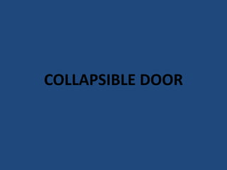 COLLAPSIBLE DOOR
 