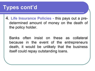Types cont’d
4. Life Insurance Policies - this pays out a pre-
determined amount of money on the death of
the policy holde...