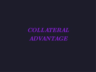 COLLATERAL ADVANTAGE 