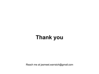 Thank you



Reach me at jasmeet.warraich@gmail.com
 