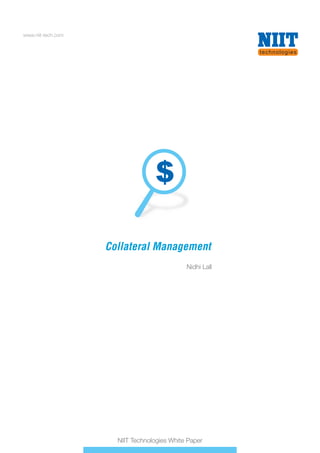 www.niit-tech.com

Collateral Management
Nidhi Lall

NIIT Technologies White Paper

 