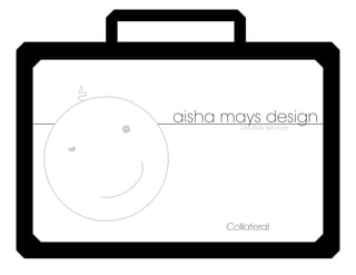 aisha mays design
         creative services




      Collateral
 
