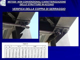 METODI NON CONVENZIONALI CARATTERIZZAZIONE
        DELLE STRUTTURE IN ACCIAIO

   VERIFICA DELLA COPPIA DI SERRAGGIO
 