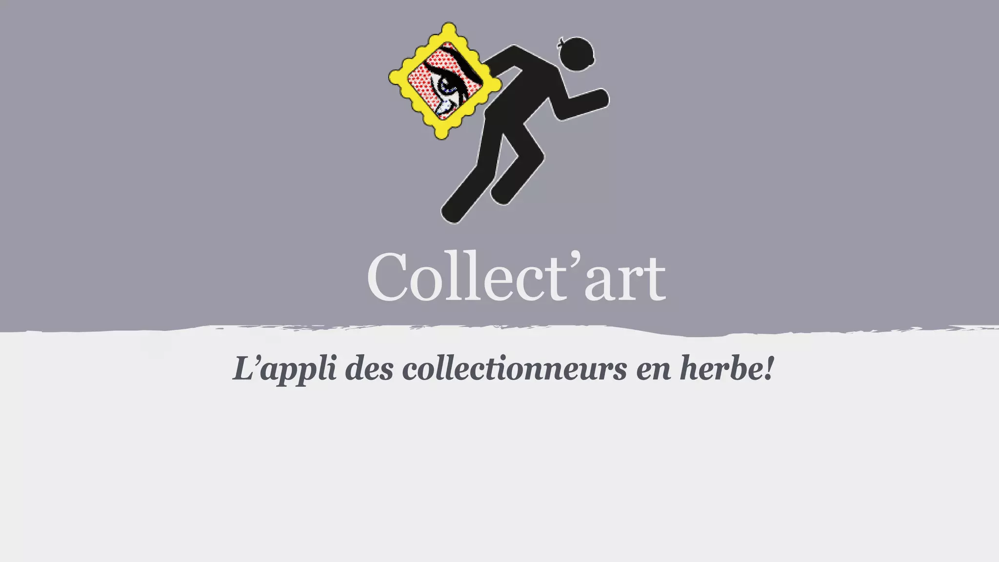 Collect’art
L’appli des collectionneurs en herbe!