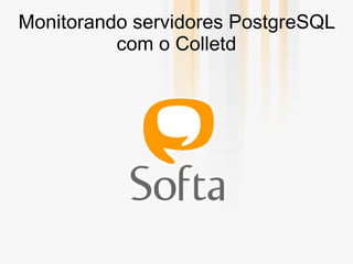 Monitorando servidores PostgreSQL com o Colletd 