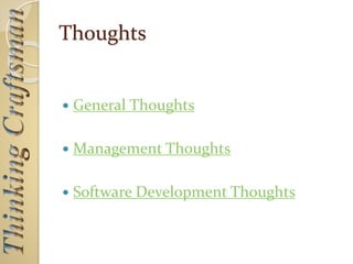 Thoughts
 General Thoughts
 Management Thoughts
 Software Development Thoughts
 