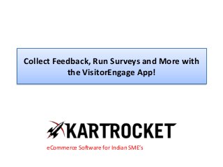Collect Feedback, Run Surveys and More with
the VisitorEngage App!
eCommerce Software for Indian SME’s
 