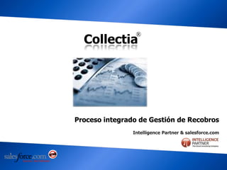 ® Collectia Procesointegrado de Gestión de Recobros Intelligence Partner & salesforce.com 