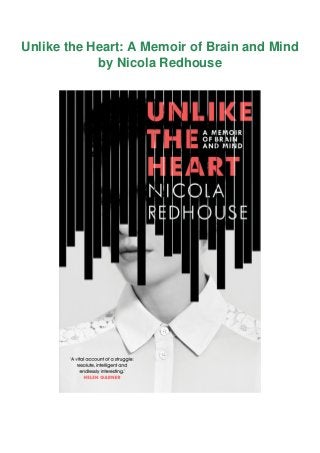Unlike the Heart: A Memoir of Brain and Mind
by Nicola Redhouse
 