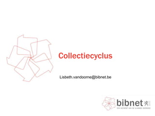Collectiecyclus

Lisbeth.vandoorne@bibnet.be
 